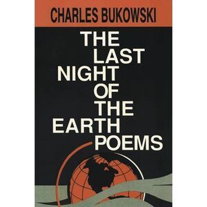 The Last Night of the Earth Poems -- Charles Bukowski